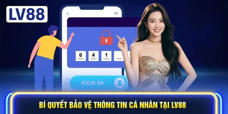 Bí quyết bảo vệ thông tin cá nhân tại LV88