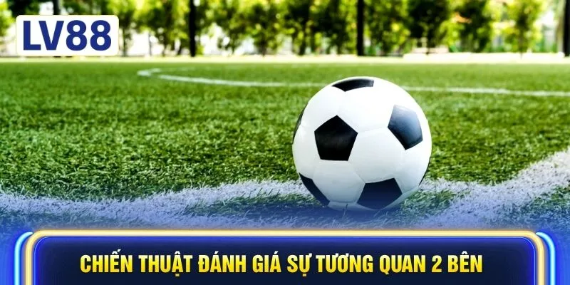 Chiến thuật đánh giá sự tương quan 2 bên