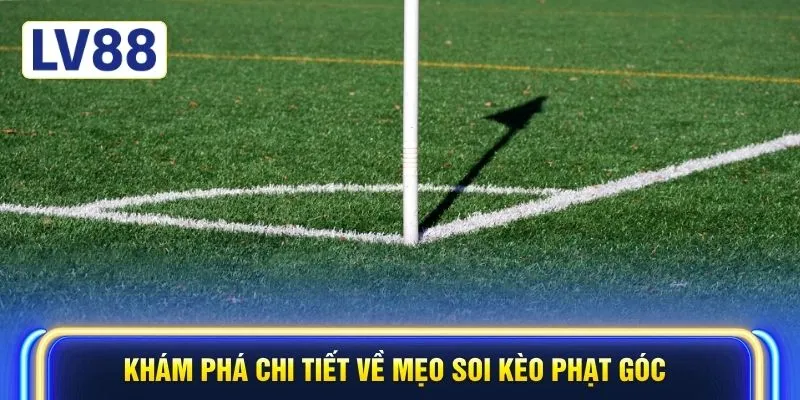 Khám phá chi tiết về mẹo soi kèo phạt góc