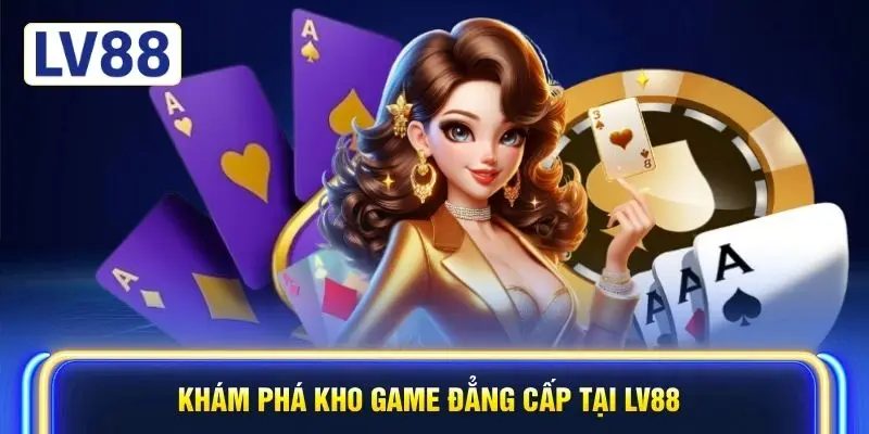 Khám phá kho game đẳng cấp tại LV88