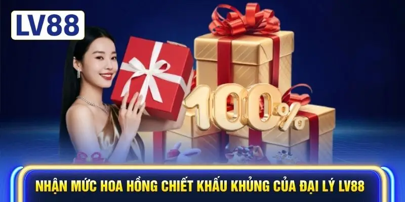 Nhận mức hoa hồng chiết khấu khủng của đại lý LV88
